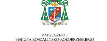 Zaproszenie Biskupa Koszalińsko-Kołobrzeskiego